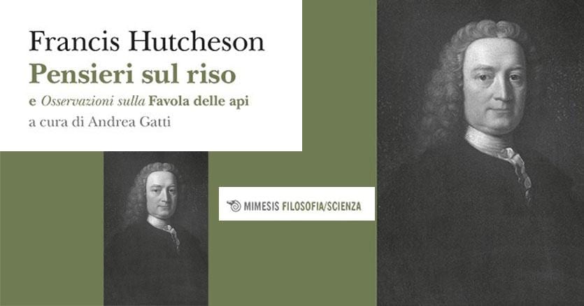 “Pensieri sul riso” di Francis Hutcheson, a cura di Andrea Gatti, Mimesis (pp. 100, euro 10).