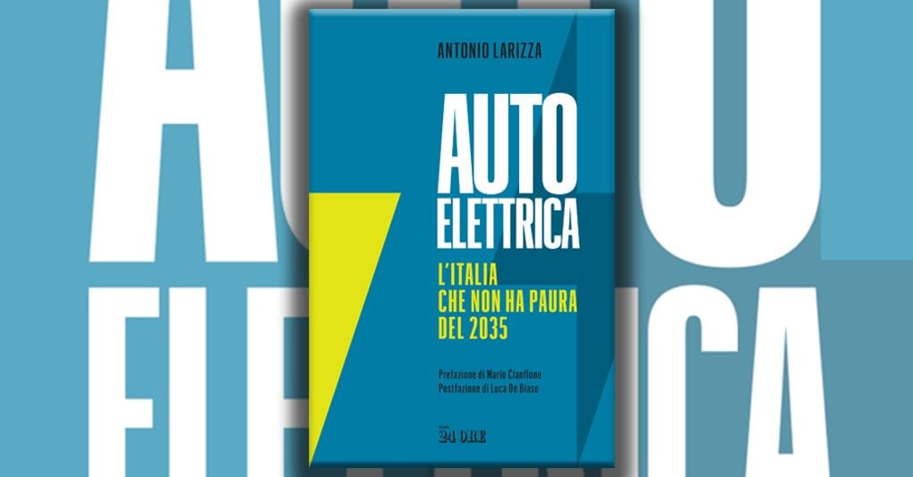 «Auto elettrica. L’Italia che non ha paura del 2035». Il libro del Sole 24 Ore