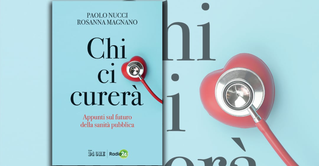 Chi ci curerà. Appunti sul futuro della sanità pubblica» - Il Sole