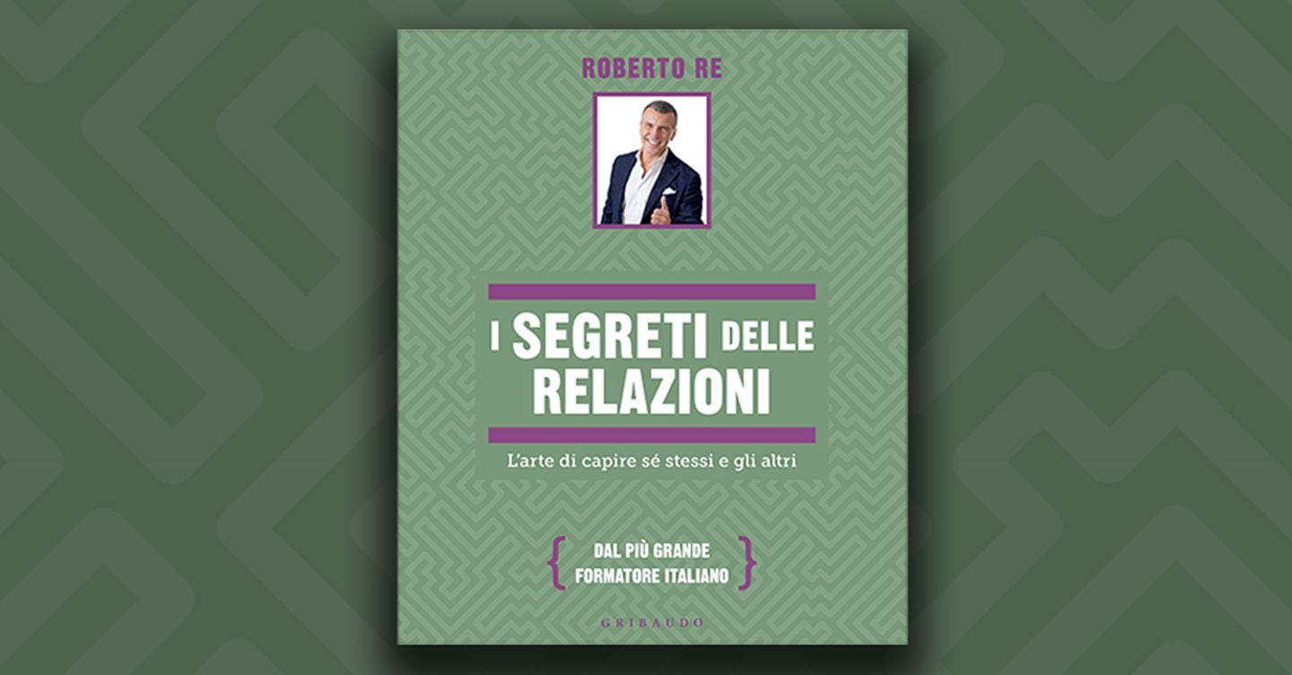 Come migliorare relazioni e leadership con il libro di Roberto Re
