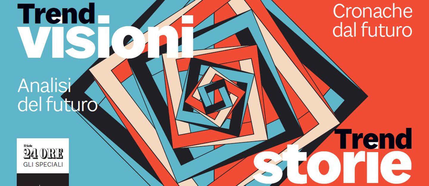 TREND GUIDE Stories and Visions: the future of humanity in five key themes  with Il Sole 24 Ore - Il Sole 24 ORE
