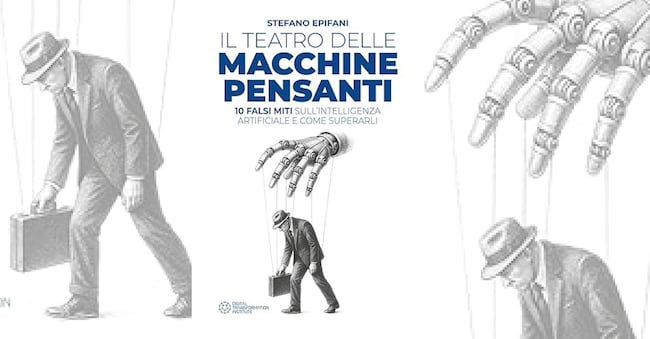 “Il teatro delle macchine pensanti. 10 falsi miti sull’intelligenza artificiale e come superarli” - di Stefano Epifani