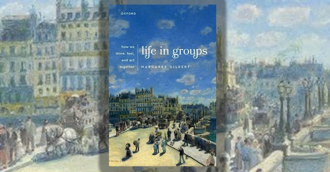 Life in Groups. How We Think, Feel, and Act Together di Margaret Gilbert