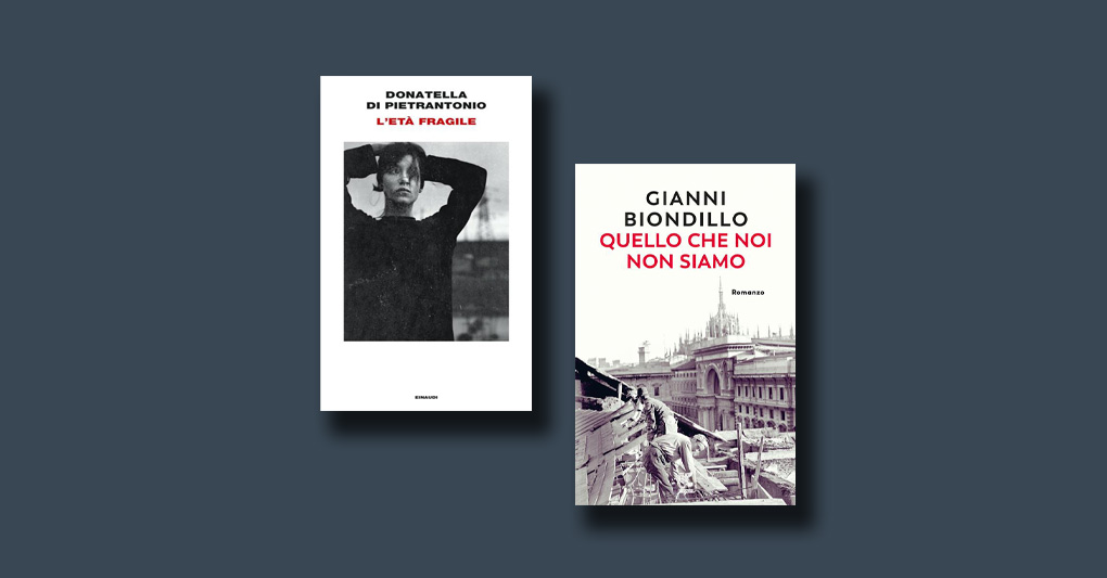 "L'età fragile" di Donatella Di Pietrantonio e "Quello che noi non siamo" di Gianni Biondillo