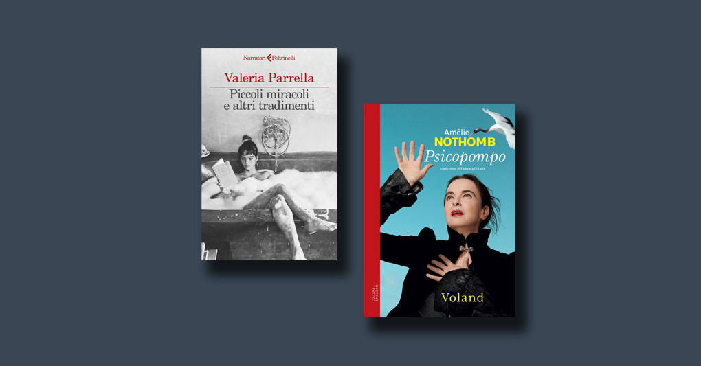 "Piccoli miracoli e altri tradimenti" di Valeria Parrella e "Psicopompo" di Amelie Nothomb
