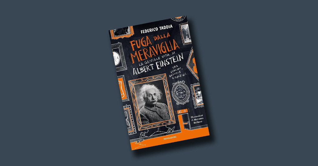 "Fuga dalla meraviglia - La geniale vita di Albert Einstein" di Federico Taddia
