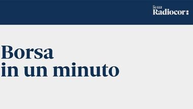 Borsa in un minuto - Il Sole 24 ORE