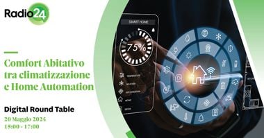 Comfort abitativo tra climatizzazione e home automation - Digital Round Table<br/>Moderatore: Maurizio Melis - Il Sole 24 ORE